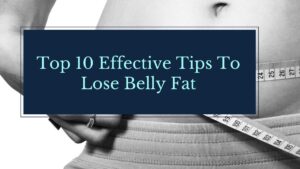 Top 10 Effective Tips to Lose Belly Fat | Psyspeaks