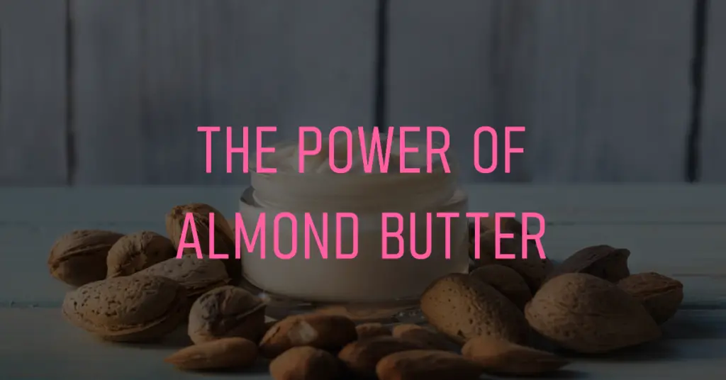 The Power of Almond Butter