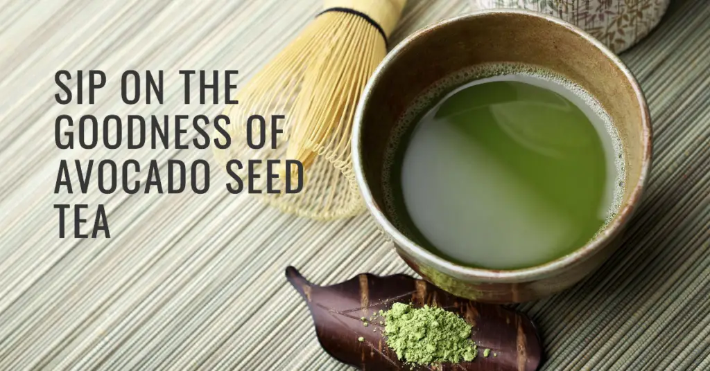 Benefits of Avocado Seed Tea