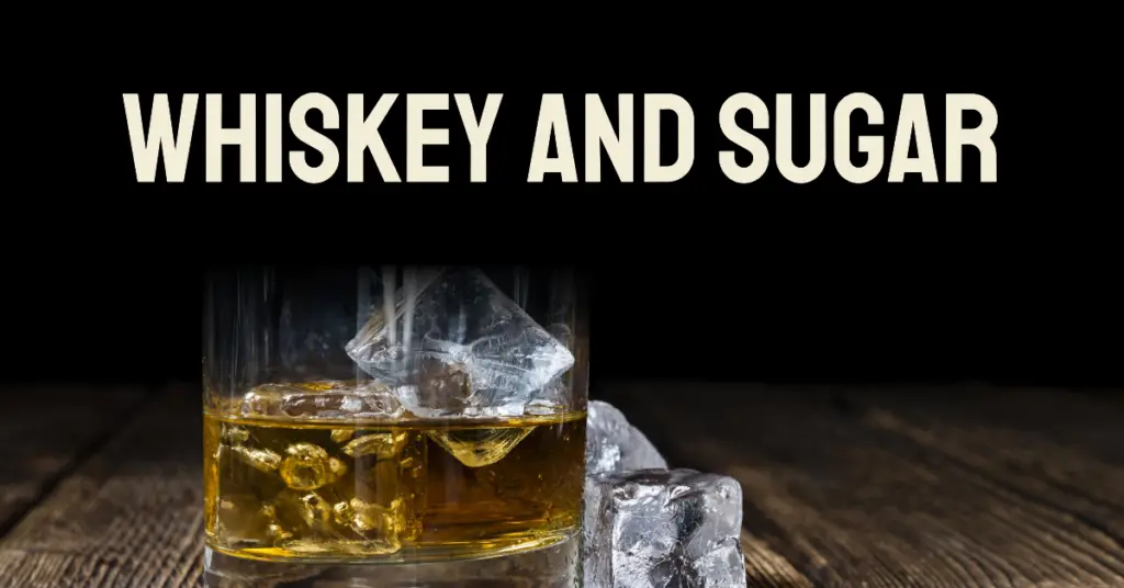 Does Whiskey Have Sugar